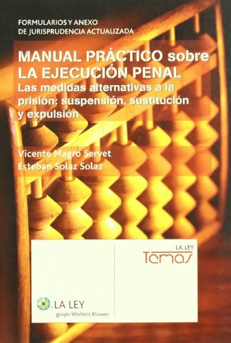 MANUAL PRACTICO sobre LA EJERCUCION PENAL Las medidas alternativas a la prision: suspension, sustitucion y expulsion