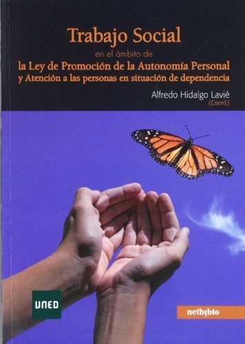 Trabajo social en el ámbito de la Ley de Promoción de la Autonomía Personal y Atención a las Personas en situación de dependencia la profesión, la ley y los servicios sociales a debate