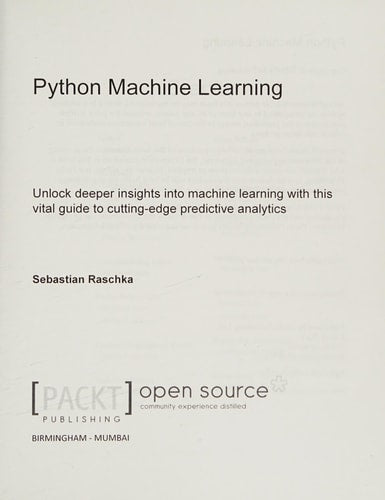 Python Machine Learning Unlock Deeper Insights Into Machine Learning with this Vital Guide to Cutting-edge Predictive Analytics