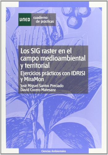 LOS SIG RASTER EN EL CAMPO MEDIOAMBIENTAL Y TERRITORIAL: EJERCICIOS PRÁCTICOS CON IDRISI Y MIRAMÓN