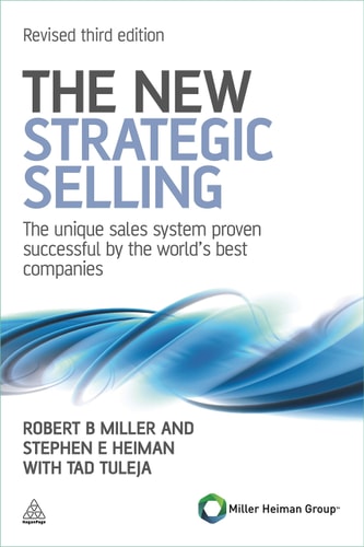 The New Strategic Selling The Unique Sales System Proven Successful by the World's Best Companies