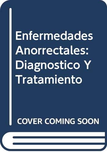 Enfermedades Anorrectales Diagnostico y Tratamiento