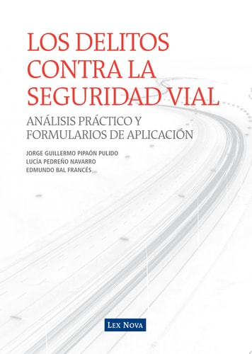 LOS DELITOS CONTRA LA SEGURIDAD VIAL. Análisis práctico y formularios de aplicación