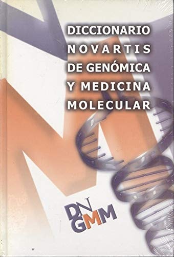 Diccionario Novartis de Genómica y medicina molecular : de la medicina molecular a la prática clinica