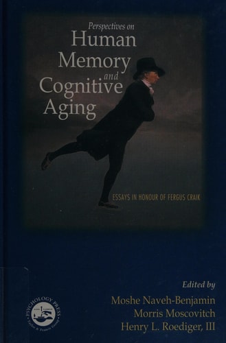 Perspectives on Human Memory and Cognitive Aging Essays in Honour of Fergus Craik