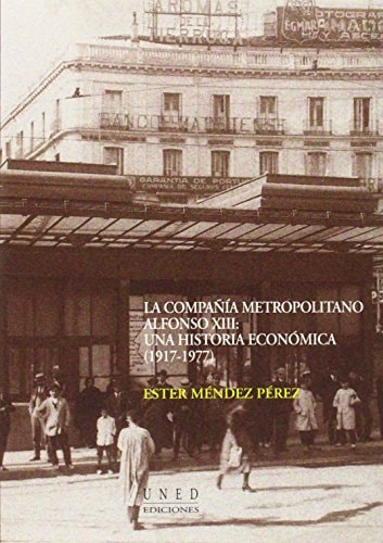 La compañía metropolitano Alfonso XIII. Una historia económica (1917-1977)