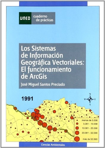 LOS SISTEMAS DE INFORMACIÓN GEOGRÁFICA VECTORIALES: EL FUNCIONAMIENTO DE ARCGIS