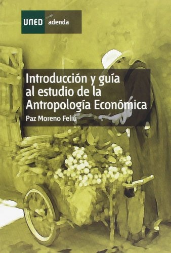 INTRODUCCIÓN Y GUÍA AL ESTUDIO DE LA ANTROPOLOGÍA ECONÓMICA