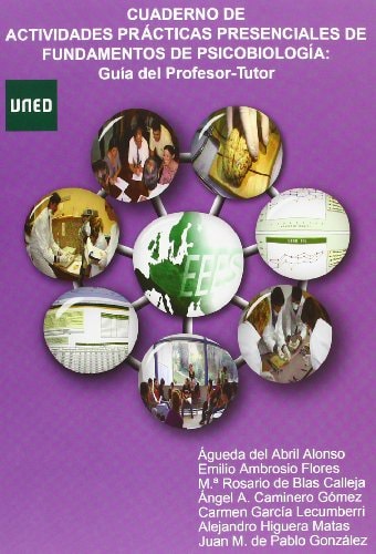 CUADERNO DE ACTIVIDADES PRÁCTICAS PRESENCIALES DE FUNDAMENTOS DE PSICOBIOLOGÍA: GUÍA DEL PROFESOR-TUTOR