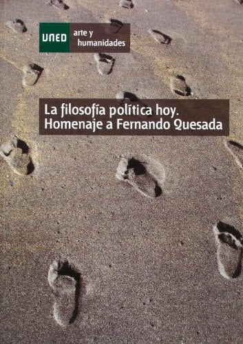 La filosofía política hoy. Homenaje a Fernando Quesada (ARTE Y HUMANIDADES) (Spanish Edition)