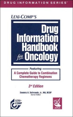 Drug information handbook for oncology featuring a complete guide to combination chemotherapy regimens
