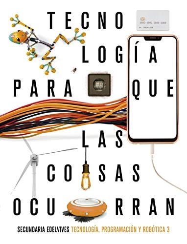 Proyecto: Para que las cosas ocurran - Tecnología, programación y robótica 3. Ed. Madrid