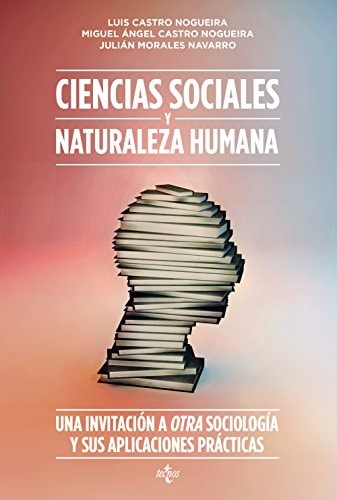 Ciencias sociales y naturaleza humana una invitación a otra sociología y a sus aplicaciones prácticas