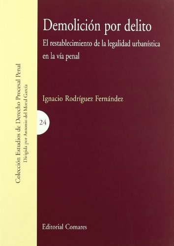 Demolición por delito el restablecimiento de la legalidad urbanística en la vía penal