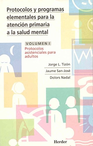 Protocolos y Programas Elementales para la Atención Primaria a la Salud Mental [volumen I. Protocolos Asistenciales para Adultos]