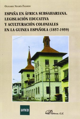 España en África Subsahariana legislación educativa y aculturación coloniales en la Guinea española (1857-1959)