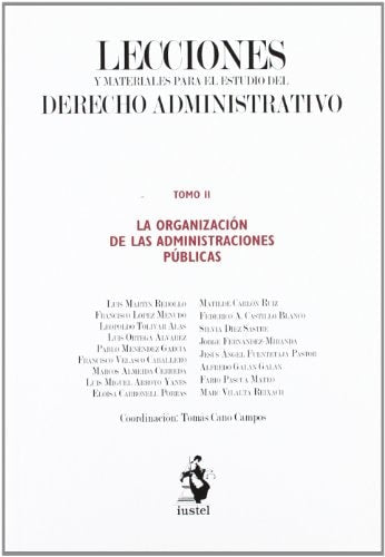 Lecciones y Materiales para el Estudio del Derecho Administrativo. Tomo II: La Organización de las Administraciones Públicas