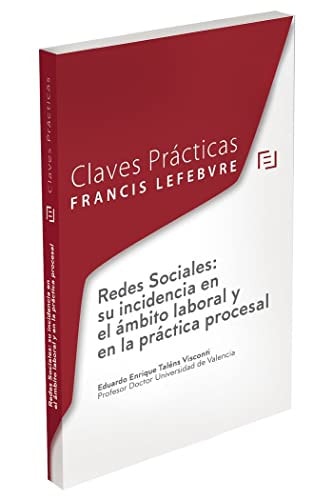 Claves prácticas redes sociales : su incidencia en el ámbito laboral y en la práctica procesal