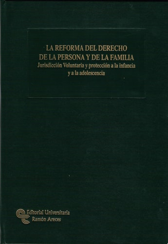 La Reforma del derecho de la persona y de la familia Jurisdicción voluntaria y protección a la infancia y a la adolescencia
