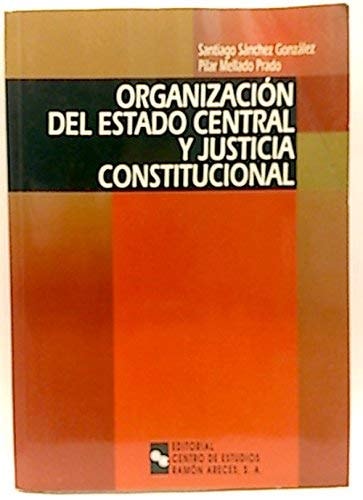 Organizacion Del Estado Central y Justicia Constitucional