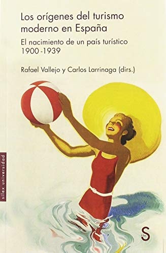 Los orígenes del turismo moderno en España el nacimiento de un país turístico, 1900-1939