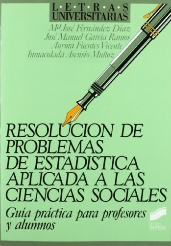 Resolución de Problemas de Estadística Aplicada a Las Ciencias Sociales (Guía Práctica para Profesores y Alumnos)